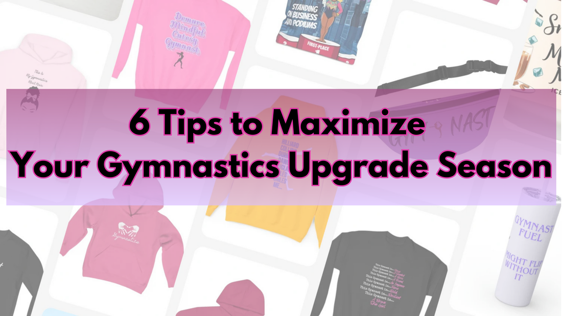 6 Tips to Maximize Your Gymnastics Upgrade Season