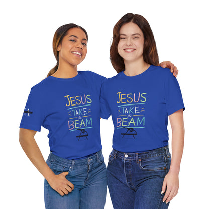 Jesus Take The Beam T-Shirt